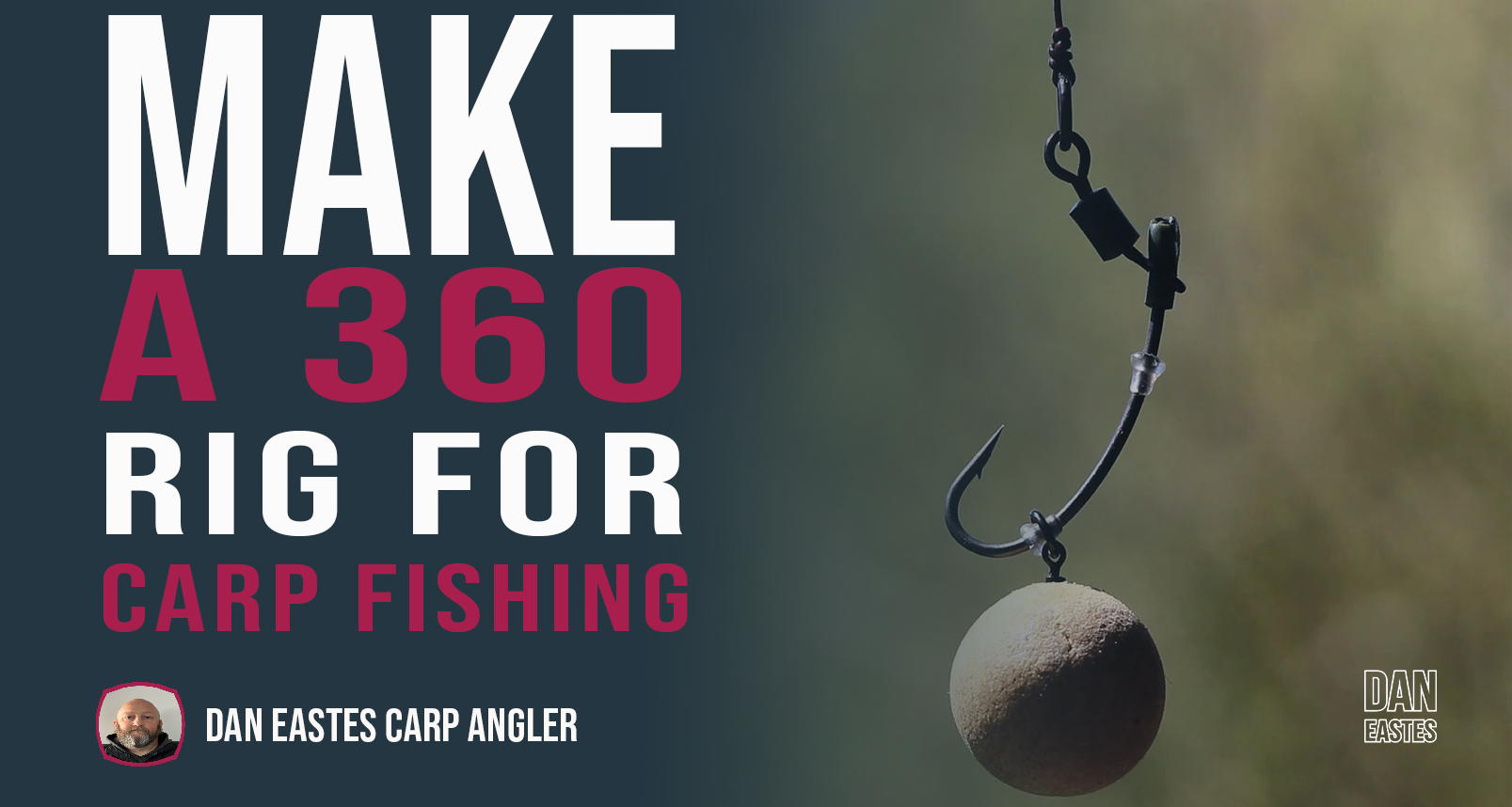 A promotional image with the text "Making a 360 Carp Rig for Fishing" in bold white and red letters. Shows a fishing hook with a bait ball attached. At the bottom, there's a small photo of a person with the text "Dan Eastes Carp Angler" and "Dan Eastes" in the corner.