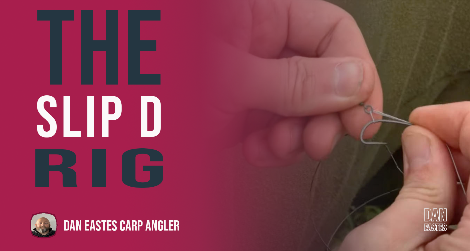 A tutorial image for "The Slip D Rig" features a close-up of hands tying the Slip D Rig. The background is maroon with the text "The Slip D Rig." A small portrait and text at the bottom left corner read "Dan Eastes Carp Angler." The bottom right corner has "Dan Eastes.