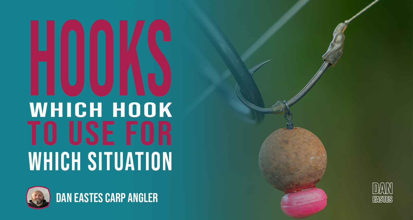 A fishing hook and bait with text: "Hooks - Which Hook to Use for Which Situation." At the bottom left, there's a small photo of a person with the text: "Dan Eastes Carp Angler." The design features a gradient background transitioning from blue to green. Curious about which carp hook to use?